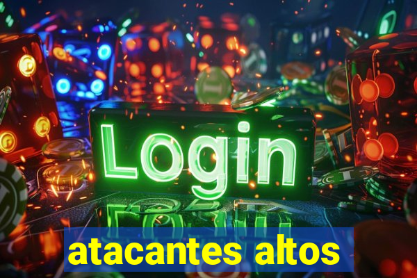 atacantes altos