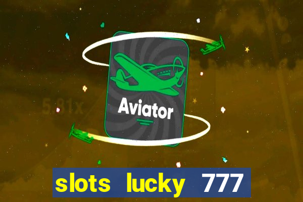 slots lucky 777 money games