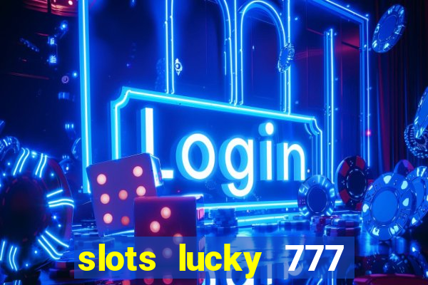 slots lucky 777 money games