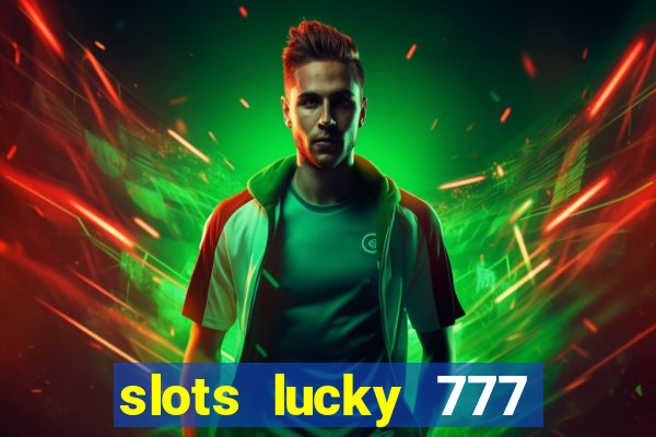 slots lucky 777 money games