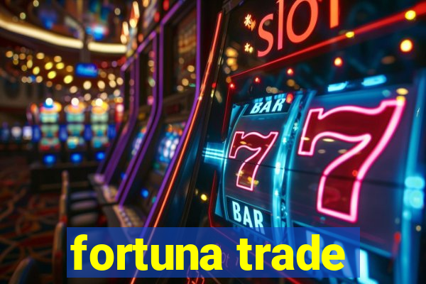 fortuna trade