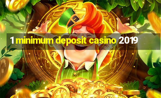 1 minimum deposit casino 2019