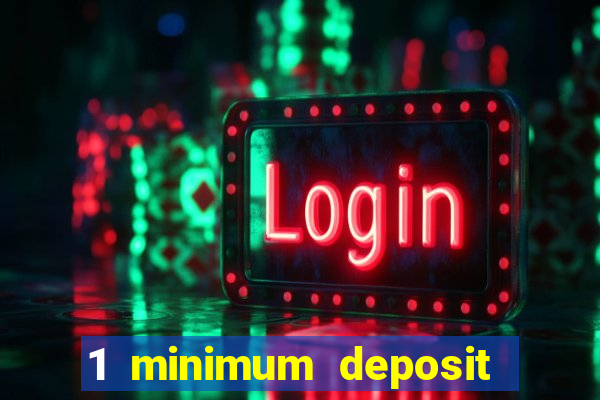 1 minimum deposit casino 2019