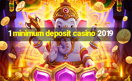 1 minimum deposit casino 2019