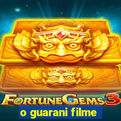 o guarani filme