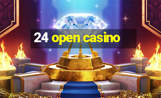 24 open casino