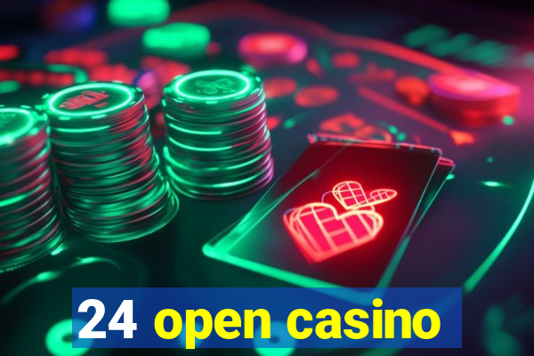 24 open casino