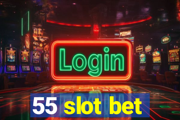 55 slot bet