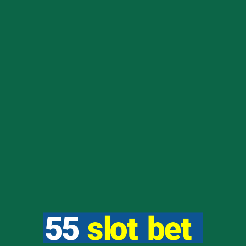 55 slot bet