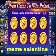 meme valentine