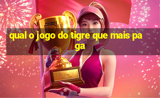 qual o jogo do tigre que mais paga