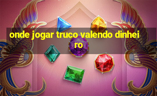 onde jogar truco valendo dinheiro