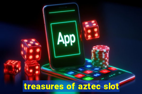 treasures of aztec slot