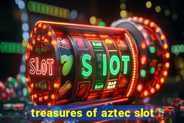 treasures of aztec slot