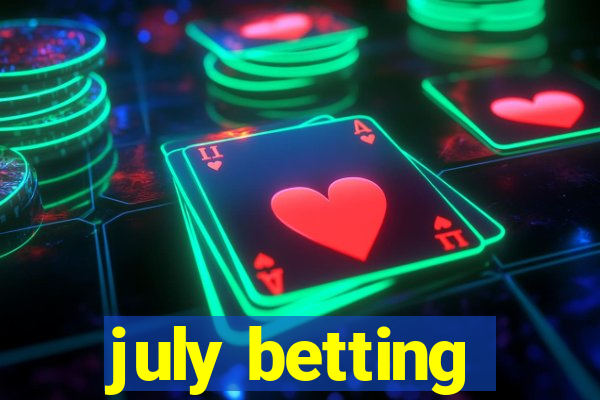 july betting