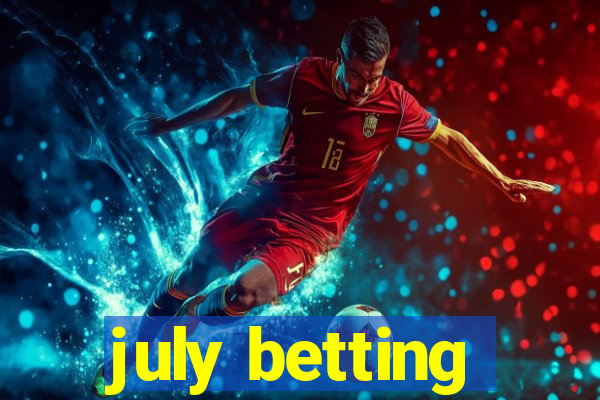 july betting