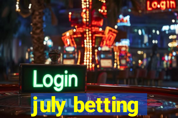 july betting