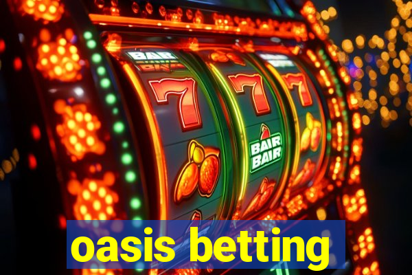 oasis betting