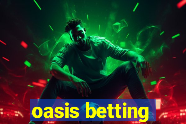 oasis betting