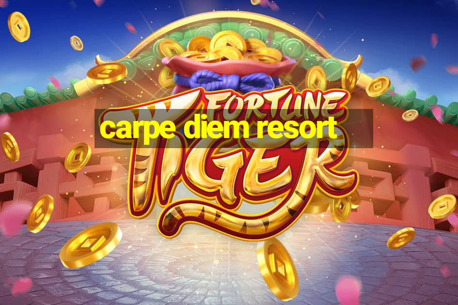 carpe diem resort