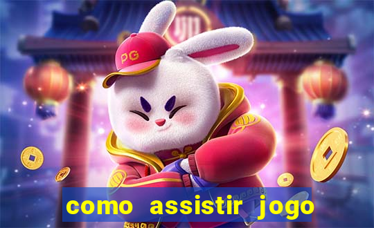 como assistir jogo ao vivo na betano