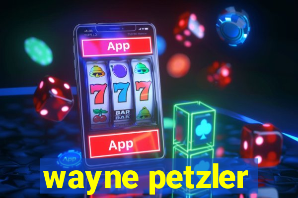 wayne petzler