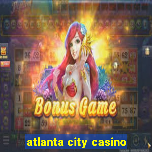 atlanta city casino