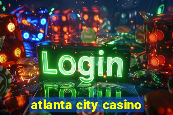 atlanta city casino