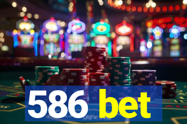 586 bet