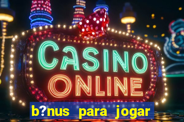 b?nus para jogar fortune tiger