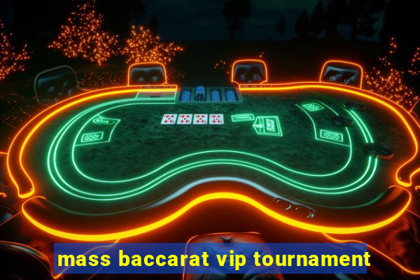 mass baccarat vip tournament