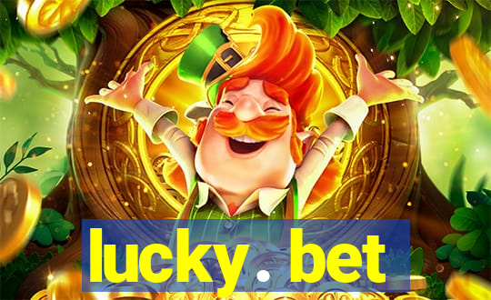 lucky. bet