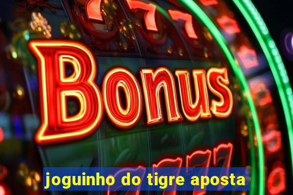 joguinho do tigre aposta