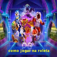 como jogar na roleta