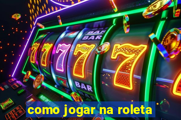 como jogar na roleta