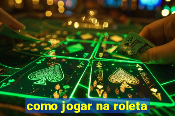 como jogar na roleta