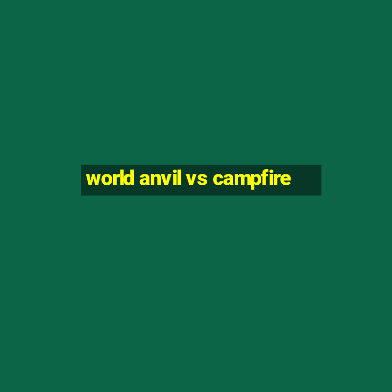 world anvil vs campfire