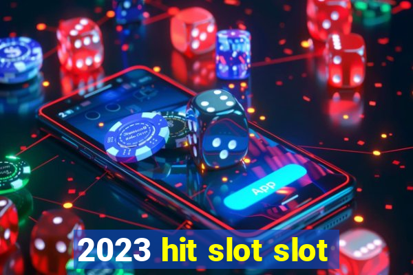 2023 hit slot slot