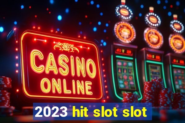 2023 hit slot slot