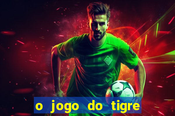 o jogo do tigre que ganha dinheiro