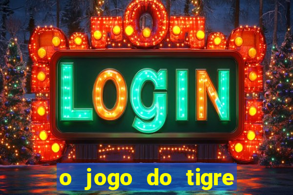 o jogo do tigre que ganha dinheiro