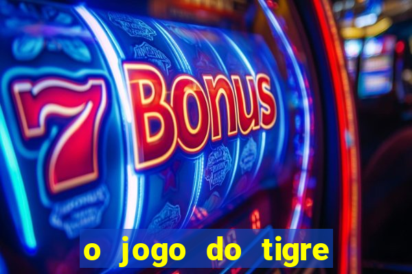 o jogo do tigre que ganha dinheiro