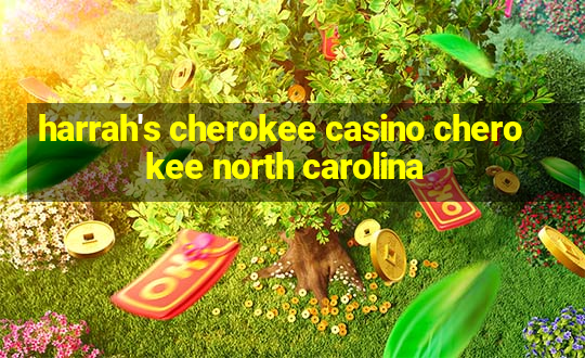 harrah's cherokee casino cherokee north carolina