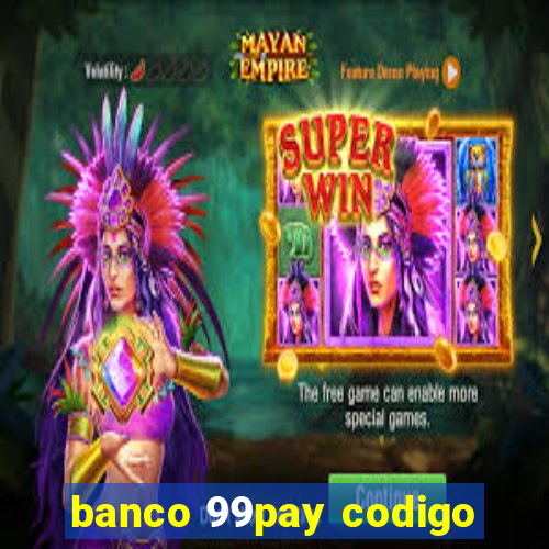 banco 99pay codigo