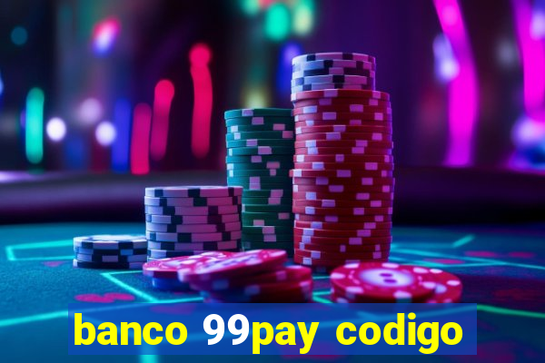 banco 99pay codigo