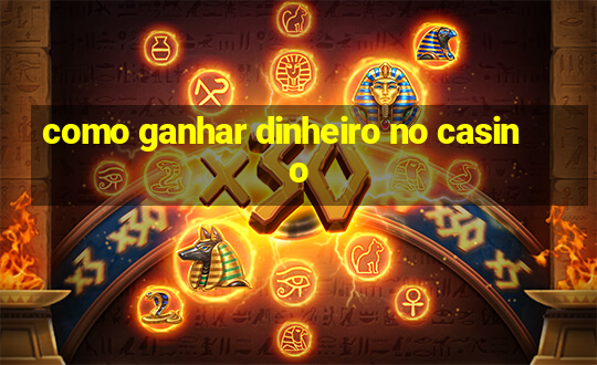 como ganhar dinheiro no casino