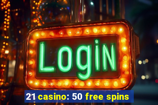 21 casino: 50 free spins