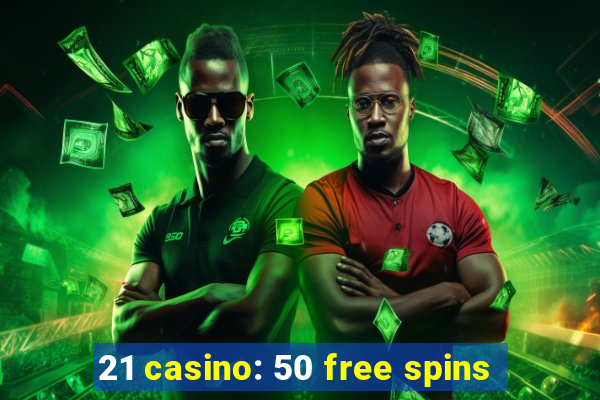 21 casino: 50 free spins