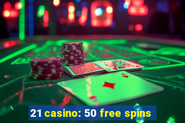 21 casino: 50 free spins