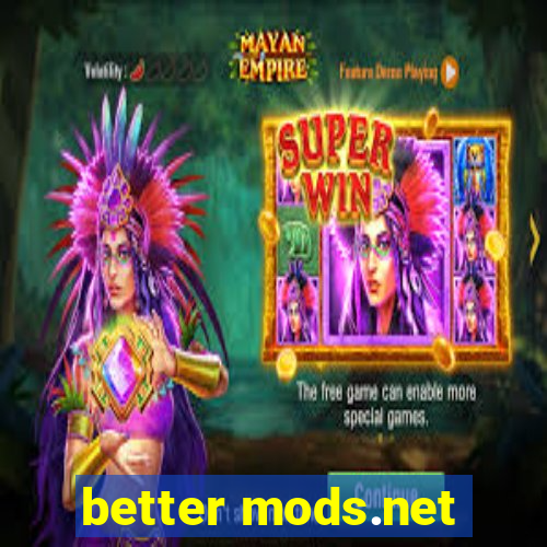 better mods.net